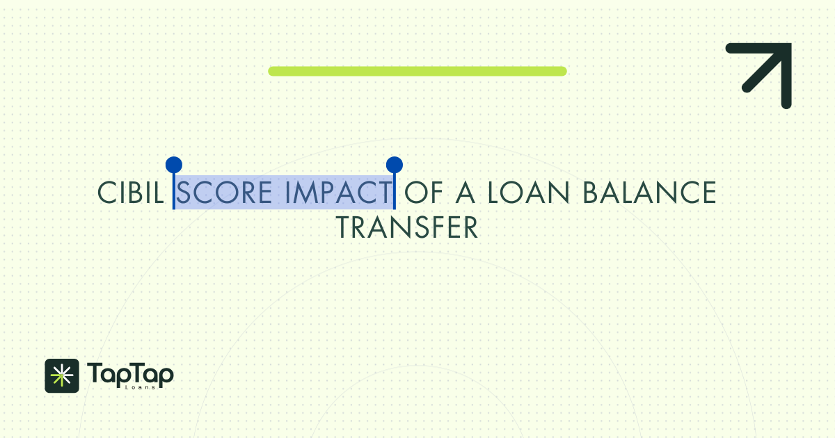 What Happens to Your CIBIL Score During a Loan Balance Transfer?