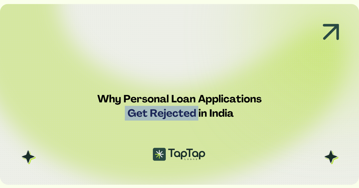 Why personal loan applications get rejected in India explained by TapTap Loans